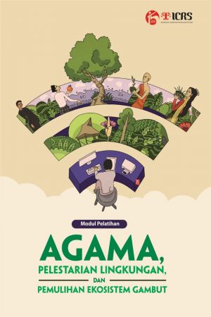 Modul Pelatihan: Agama, Pelestarian Lingkungan, dan Pemulihan Ekosistem Gambut